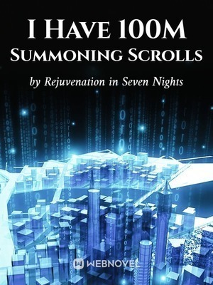I Have 100M Summoning Scrolls