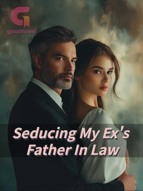 Seducing My Ex鈥檚 Father In Law